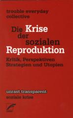 Zum Taschenbuch "Die Krise der sozialen Reproduktion" von trouble everyday collective für 7,80 € gehen.
