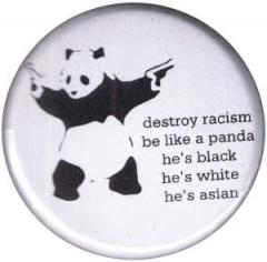 Zum 37mm Magnet-Button "destroy racism - be like a panda" für 2,50 € gehen.