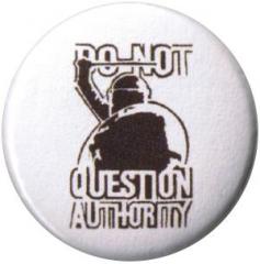 Zum 37mm Magnet-Button "Do not question authority" für 2,50 € gehen.