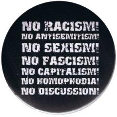 Zum 37mm Magnet-Button "No Racism! No Antisemitism! No Sexism! No Fascism! No Capitalism! No Homophobia! No Discussion" für 2,50 € gehen.