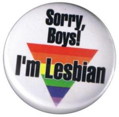 Zum 37mm Magnet-Button "Sorry, Boys! I'm Lesbian" für 2,50 € gehen.