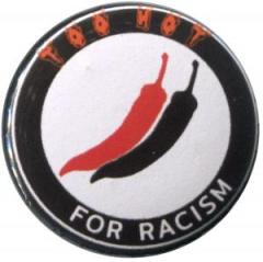 Zum 37mm Magnet-Button "Too hot for racism" für 2,50 € gehen.