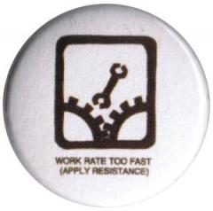 Zum 37mm Magnet-Button "Work rate too fast (apply resistance)" für 2,50 € gehen.