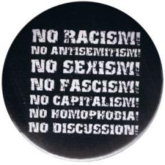 Zum 50mm Magnet-Button "No Racism! No Antisemitism! No Sexism! No Fascism! No Capitalism! No Homophobia! No Discussion" für 3,00 € gehen.