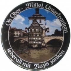 Zum 50mm Magnet-Button "Ob Ober-, Mittel-, Unterfranken - ieberall mit Nazis zanken (Bamberg)" für 3,20 € gehen.