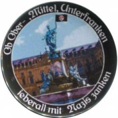 Zum 50mm Magnet-Button "Ob Ober-, Mittel-, Unterfranken - ieberall mit Nazis zanken (Würzburg)" für 3,20 € gehen.