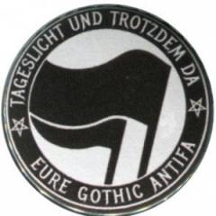 Zum 50mm Magnet-Button "Tageslicht und trotzdem da - Eure Gothic Antifa" für 3,00 € gehen.
