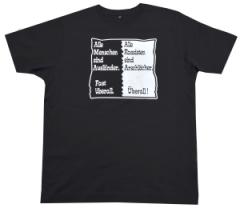 Zum Fairtrade T-Shirt "Alle Menschen sind Ausländer. Fast überall. Alle Rassisten sind Arschlöcher. Überall!" für 19,45 € gehen.