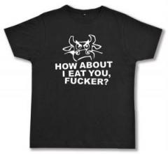 Zum Fairtrade T-Shirt "How about I eat you, fucker?" für 18,10 € gehen.
