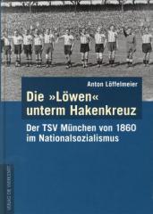 Zum Buch "Die »Löwen« unterm Hakenkreuz" von Anton Löffelmeier für 19,90 € gehen.