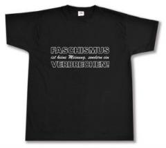 Zum T-Shirt "Faschismus ist keine Meinung, sondern ein Verbrechen!" für 13,12 € gehen.