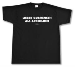 Zum T-Shirt "Lieber Gutmensch als Arschloch" für 19,50 € gehen.