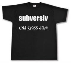 Zum T-Shirt "subversiv und Spass dabei" für 13,12 € gehen.
