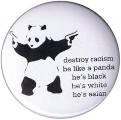 Zum 50mm Button "destroy racism - be like a panda" für 1,20 € gehen.