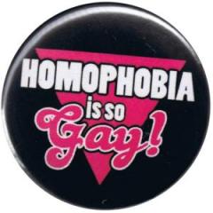 Zum 50mm Button "Homophobia is so Gay!" für 1,40 € gehen.