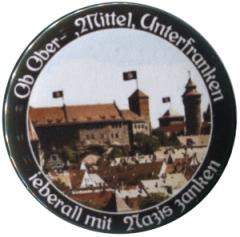 Zum 50mm Button "Ob Ober-, Mittel-, Unterfranken - ieberall mit Nazis zanken (Nürnberg)" für 1,40 € gehen.