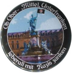 Zum 50mm Button "Ob Ober-, Mittel-, Unterfranken - ieberall mit Nazis zanken (Würzburg)" für 1,40 € gehen.