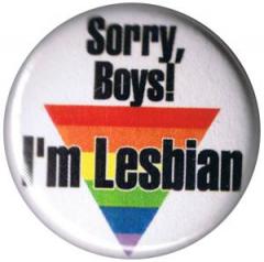 Zum 50mm Button "Sorry, Boys! I'm Lesbian" für 1,20 € gehen.