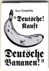 Zum Spucki / Schlecki / Papieraufkleber "Deutsche! Kauft Deutsche Bananen! (Kurt Tucholsky)" für 1,00 € gehen.