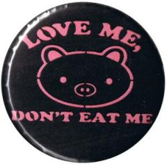Zum 25mm Button "Love Me - Don't Eat Me" für 0,90 € gehen.