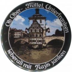 Zum 25mm Button "Ob Ober-, Mittel-, Unterfranken - ieberall mit Nazis zanken (Bamberg)" für 1,00 € gehen.