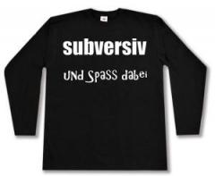 Zum Longsleeve "subversiv und Spass dabei" für 15,00 € gehen.