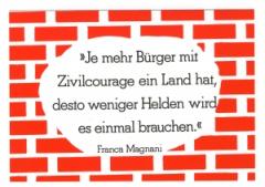 Zur Postkarte "Je mehr Bürger mit Zivilcourage ein Land hat, desto weniger Helden wird es einmal brauchen." von Franca Magnani für 1,00 € gehen.