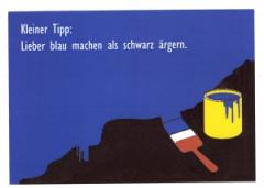 Zur Postkarte "Kleiner Tip: Lieber blau machen als schwarz ärgern." für 1,00 € gehen.