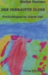 Zum Buch "Der verkaufte Fluss" von Stefan Gurtner für 11,80 € gehen.