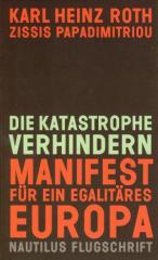 Zum Buch "Die Katastrophe verhindern" von Karl Heinz Roth und Zissis Papadimitriou für 9,90 € gehen.