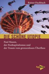 Zum Buch "Die schöne Utopie" von Rainer Fischbach für 12,90 € gehen.