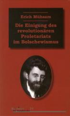 Zum Buch "Erich Mühsam Die Einigung des revolutionären Proletariats im Bolschewismus" von Erich Mühsam für 14,00 € gehen.