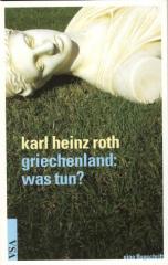 Zum/zur  Buch "Griechenland: Was tun?" von Karl Heinz Roth für 8,80 € gehen.