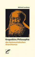 Zum Buch "Kropotkins Philosophie des kommunistischen Anarchismus" von Michael Lausberg für 9,80 € gehen.