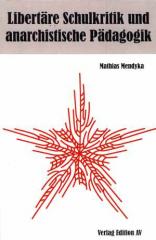 Zum Buch "Libertäre Schulkritik und anarchistische Pädagogik" von Mathias Mendyka für 14,00 € gehen.