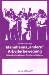Zum Buch "Mannheims andere Arbeiterbewegung" von FAU Mannheim (Hrsg.) für 14,80 € gehen.