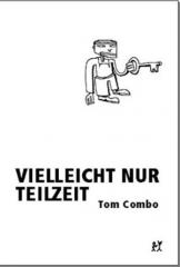 Zum Buch "Vielleicht nur Teilzeit" von Tom Combo für 12,30 € gehen.