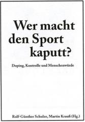 Zum Buch "Wer macht den Sport kaputt?" von Martin Krauß und Rolf-Günther Schulze (Hrsg.) für 13,00 € gehen.
