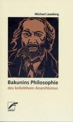 Zum Buch "Bakunins Philosophie des kollektiven Anarchismus" von Michael Lausberg für 6,80 € gehen.