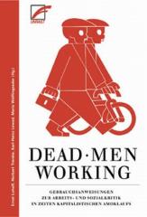 Zum Buch "Dead Men Working" von Ernst Lohoff, Norbert Trenkle, Karl-Heinz Lewed und Maria Wölflingseder (Hrsg.) für 18,00 € gehen.