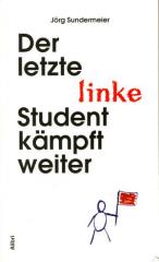 Zum Buch "Der letzte linke Student kämpft weiter" von Jörg Sundermeier für 14,00 € gehen.