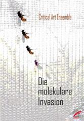 Zum Buch "Die molekulare Invasion" von Critical Art Ensemble für 14,00 € gehen.