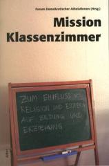 Zum Buch "Mission Klassenzimmer" von Forum Demokratischer AtheistInnen (Hrsg.) für 14,50 € gehen.