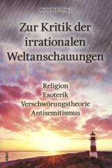 Zum Buch "Zur Kritik der irrationalen Weltanschauungen" von Merlin Wolf (Hrsg.) für 16,00 € gehen.