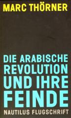 Zum Buch "Die arabische Revolution und ihre Feinde" von Marc Thörner für 12,90 € gehen.