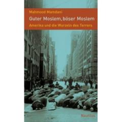 Zum Buch "Guter Moslem, böser Moslem" von Mahmood Mamdani für 19,90 € gehen.
