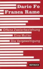 Zum Buch "Offene Zweierbeziehung/Eine Mutter/Die Vergewaltigung" von Dario Fo, Franca Rame und Renate Chotjewitz-Häfner (Übers.) für 9,95 € gehen.