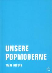 Zum Buch "Unsere Popmoderne" von Marc Degens für 13,00 € gehen.