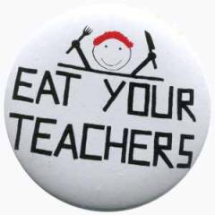 Zum 25mm Magnet-Button "Eat your teachers" für 2,14 € gehen.
