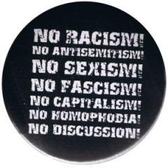 Zum 25mm Magnet-Button "No Racism! No Antisemitism! No Sexism! No Fascism! No Capitalism! No Homophobia! No Discussion" für 2,00 € gehen.